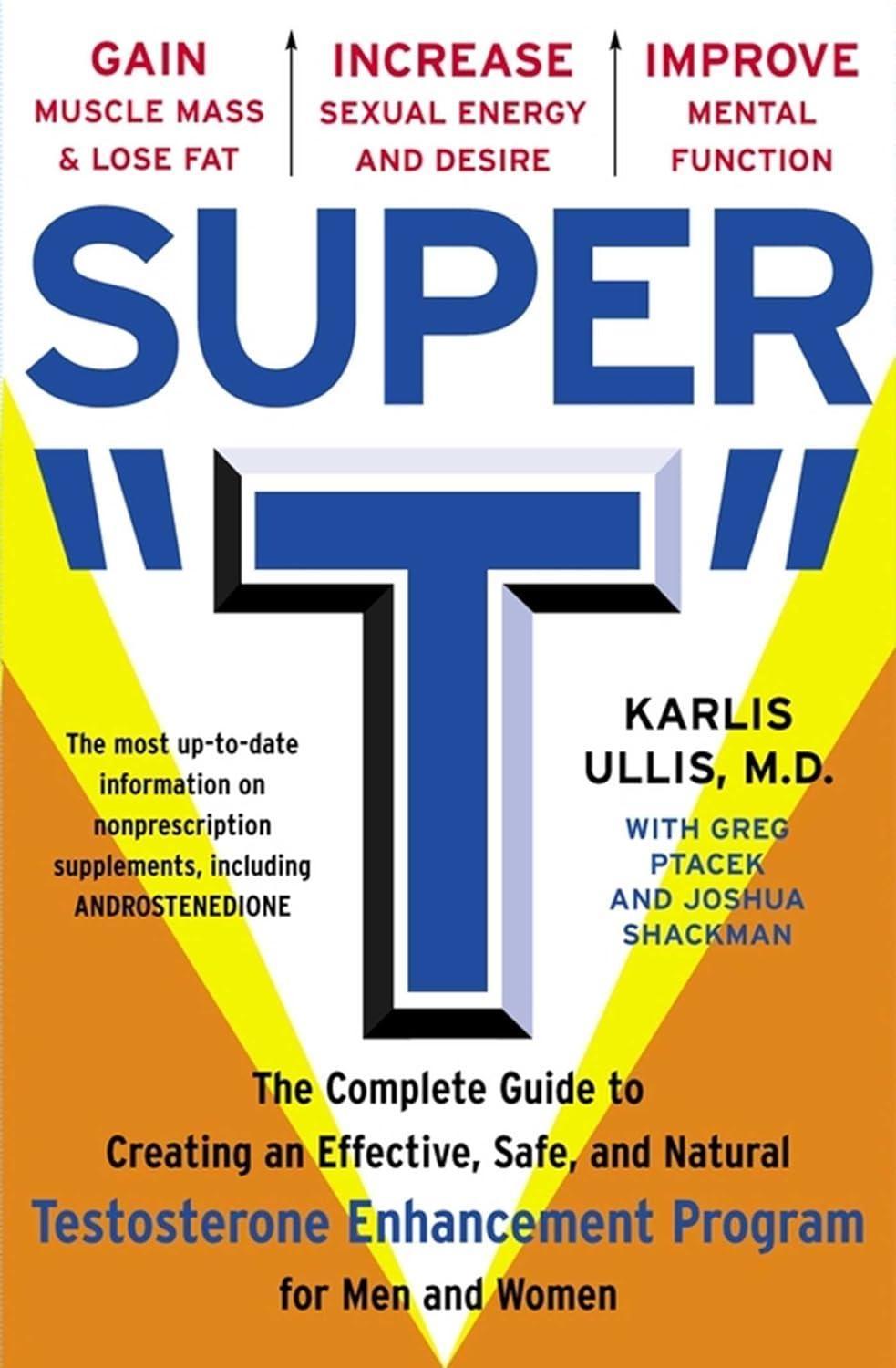 Super "T": The Complete Guide to Creating an Effective, Safe and Natural Testosterone Enhancement Program for Men and Women - FULL INSTANT DOWNLOAD | PDF DOCX EPUB