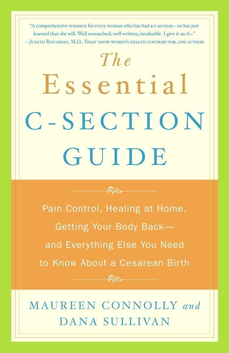 The Essential C-Section Guide: Pain Control, Healing at Home, Getting Your Body Back, and Everything Else You Need to Know About a Cesarean Birth - FULL INSTANT DOWNLOAD | PDF DOCX EPUB
