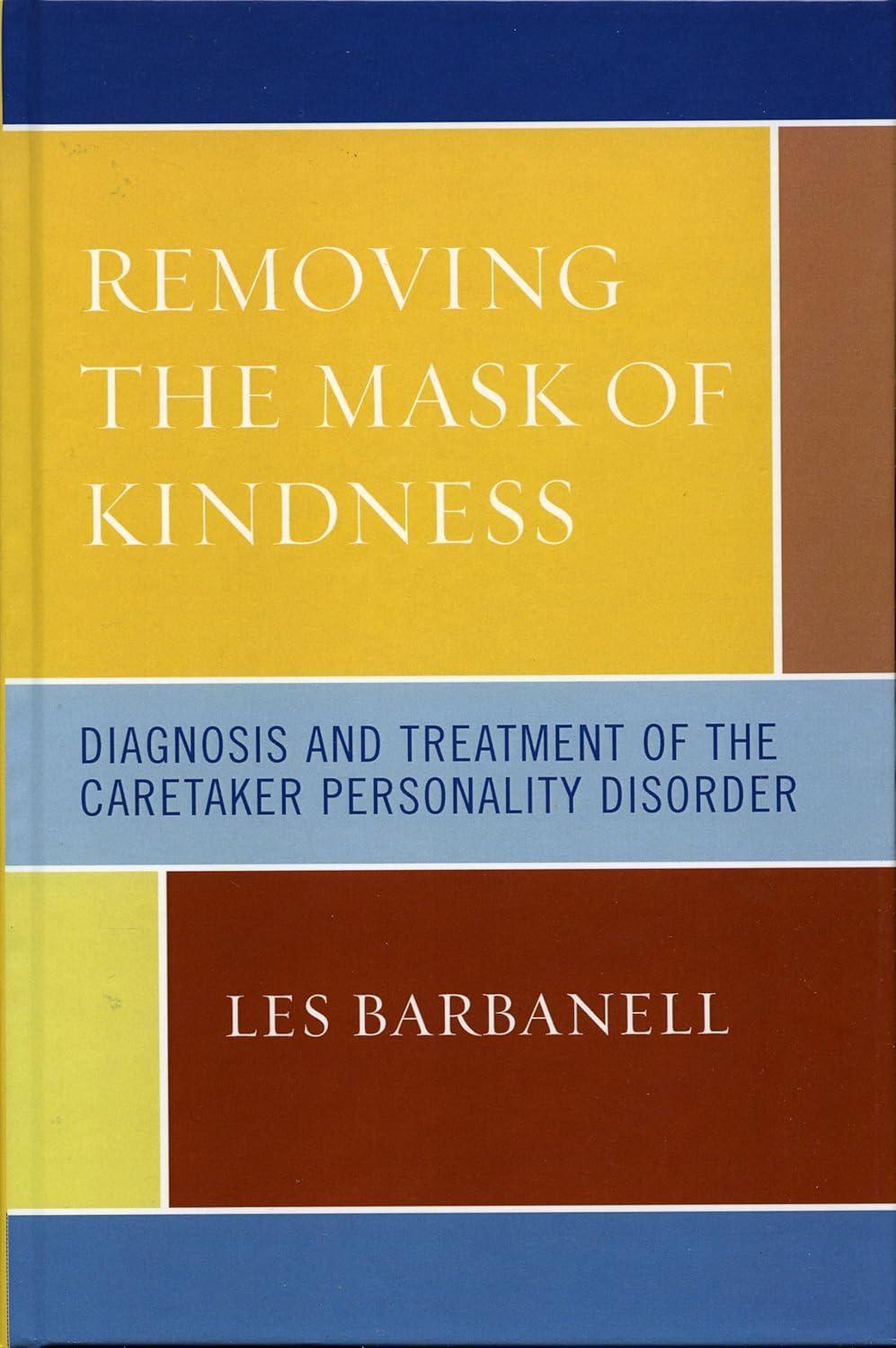 Removing the Mask of Kindness: Diagnosis and Treatment of the Caretaker Personality Disorder - FULL INSTANT DOWNLOAD | PDF DOCX EPUB