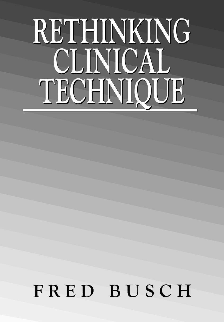 Rethinking Clinical Technique - FULL INSTANT DOWNLOAD | PDF DOCX EPUB