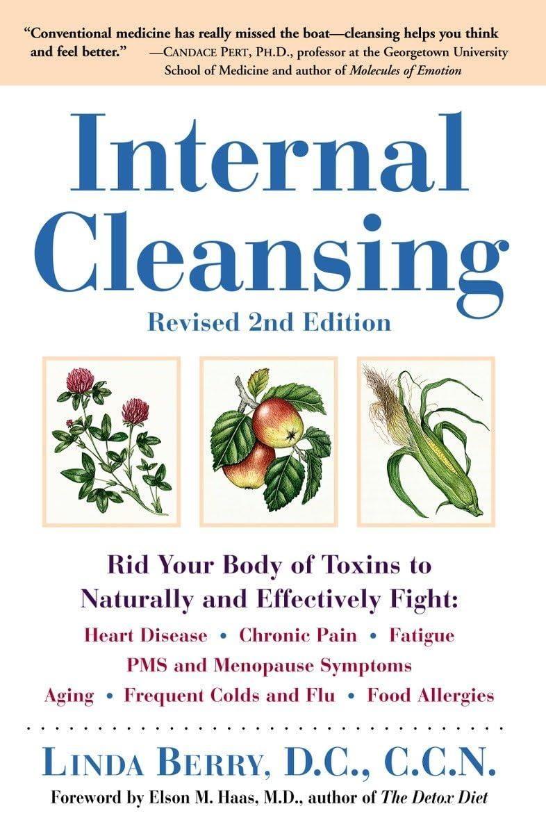 Internal Cleansing, Revised 2nd Edition: Rid Your Body of Toxins to Naturally and Effectively Fight: Heart Disease, Chron ic Pain, Fatigue, PMS and Menopause Symptoms, and More, 2nd Edition - FULL INSTANT DOWNLOAD | PDF DOCX EPUB
