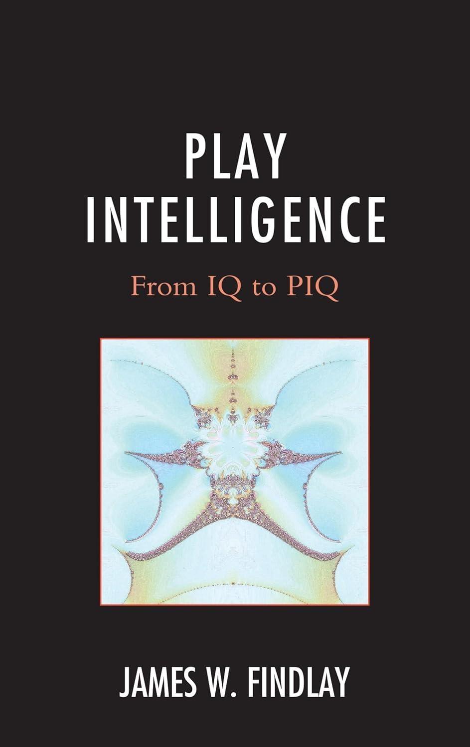 Play Intelligence: From IQ to PIQ - FULL INSTANT DOWNLOAD | PDF DOCX EPUB