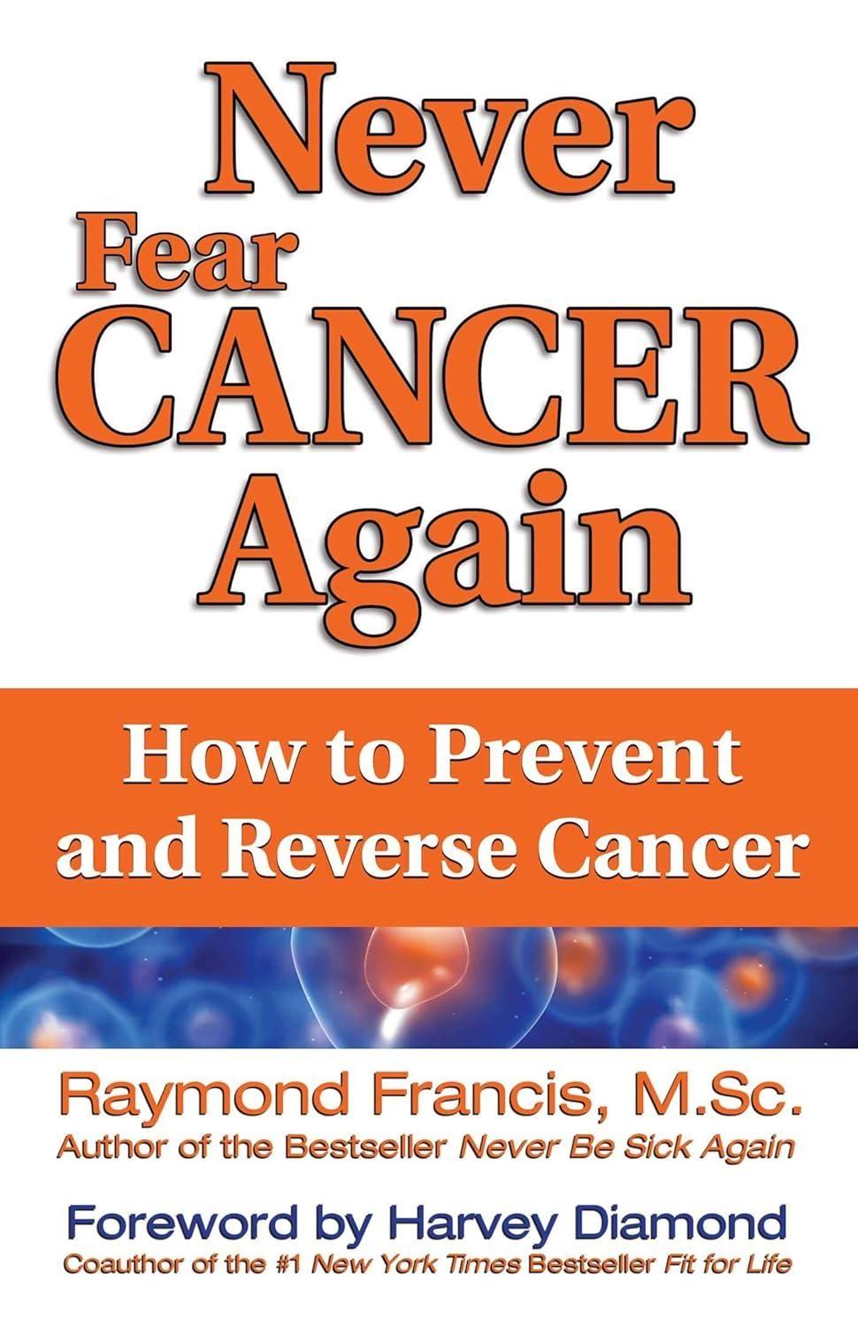 Never Fear Cancer Again: How to Prevent and Reverse Cancer - FULL INSTANT DOWNLOAD | PDF DOCX EPUB