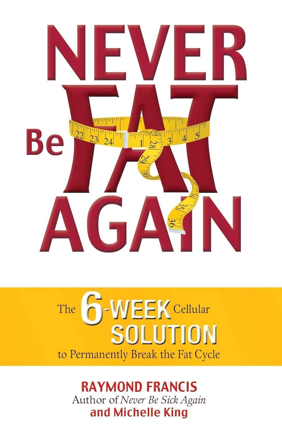 Never Be Fat Again: The 6-Week Cellular Solution to Permanently Break the Fat Cycle - FULL INSTANT DOWNLOAD | PDF DOCX EPUB