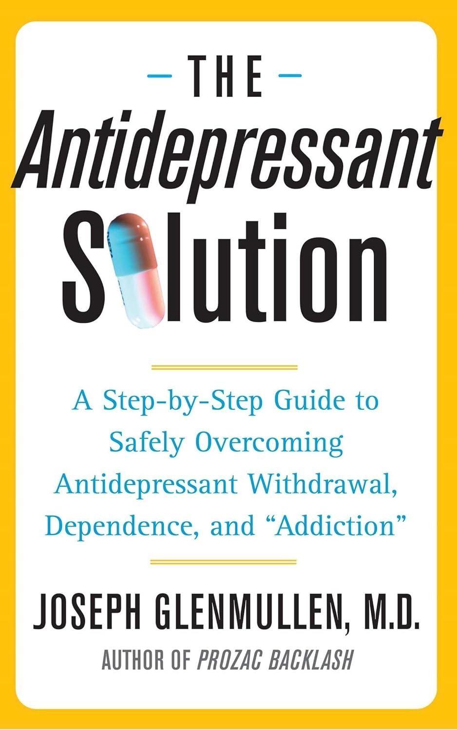 The Antidepressant Solution: A Step-by-Step Guide to Safely Overcoming Antidepressant Withdrawal, Dependence, and "Addiction" - FULL INSTANT DOWNLOAD | PDF DOCX EPUB