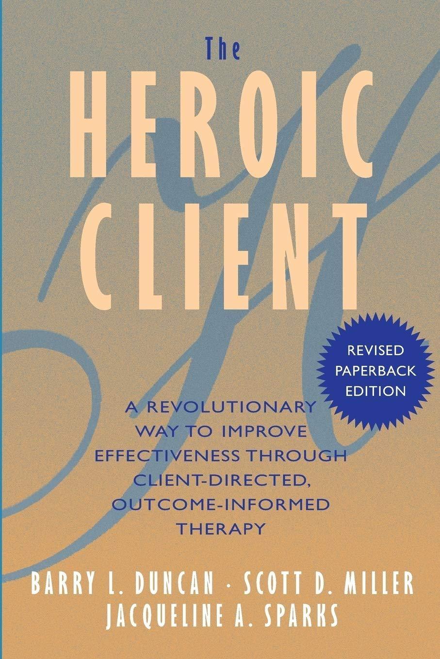 The Heroic Client: A Revolutionary Way to ImproveEffectiveness Through Client-Directed, Outcome-Informed Therapy: A Revolutionary Way to Improve Effectiveness Through Client-Directed, Outcome-Informed Therapy, 1st Edition - FULL INSTANT DOWNLOAD | PDF DOCX EPUB