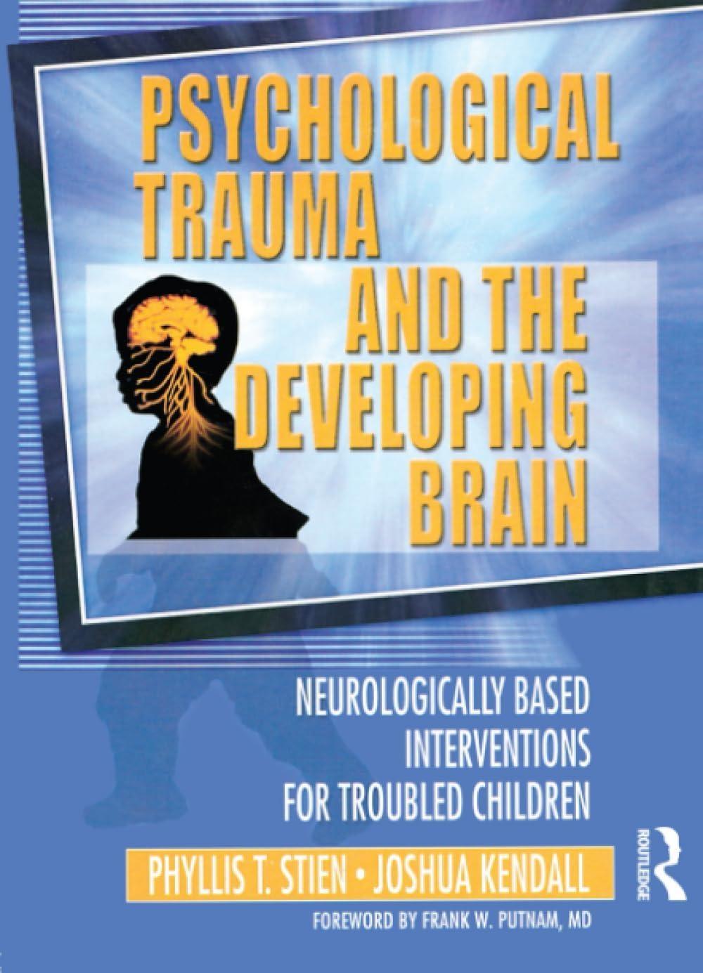 Psychological Trauma and the Developing Brain: Neurologically Based Interventions for Troubled Children, 1st Edition - FULL INSTANT DOWNLOAD | PDF DOCX EPUB