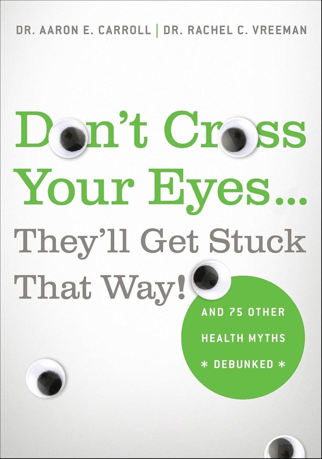 Don't Cross Your Eyes...They'll Get Stuck That Way!: And 75 Other Health Myths Debunked - FULL INSTANT DOWNLOAD | PDF DOCX EPUB