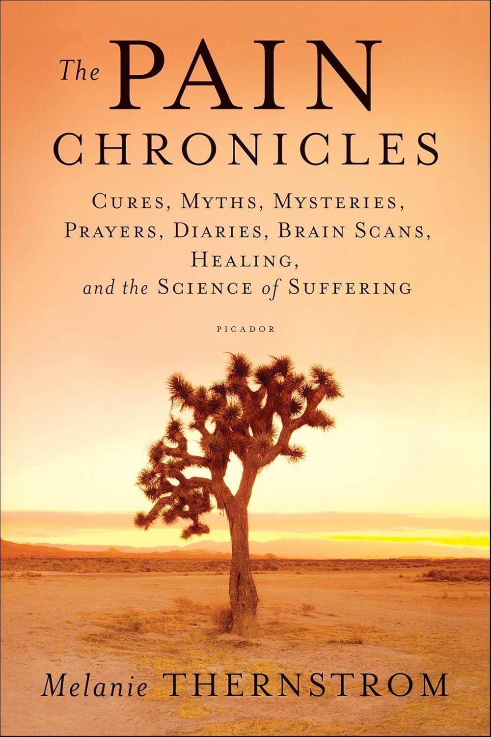 The Pain Chronicles: Cures, Myths, Mysteries, Prayers, Diaries, Brain Scans, Healing, and the Science of Suffering - FULL INSTANT DOWNLOAD | PDF DOCX EPUB