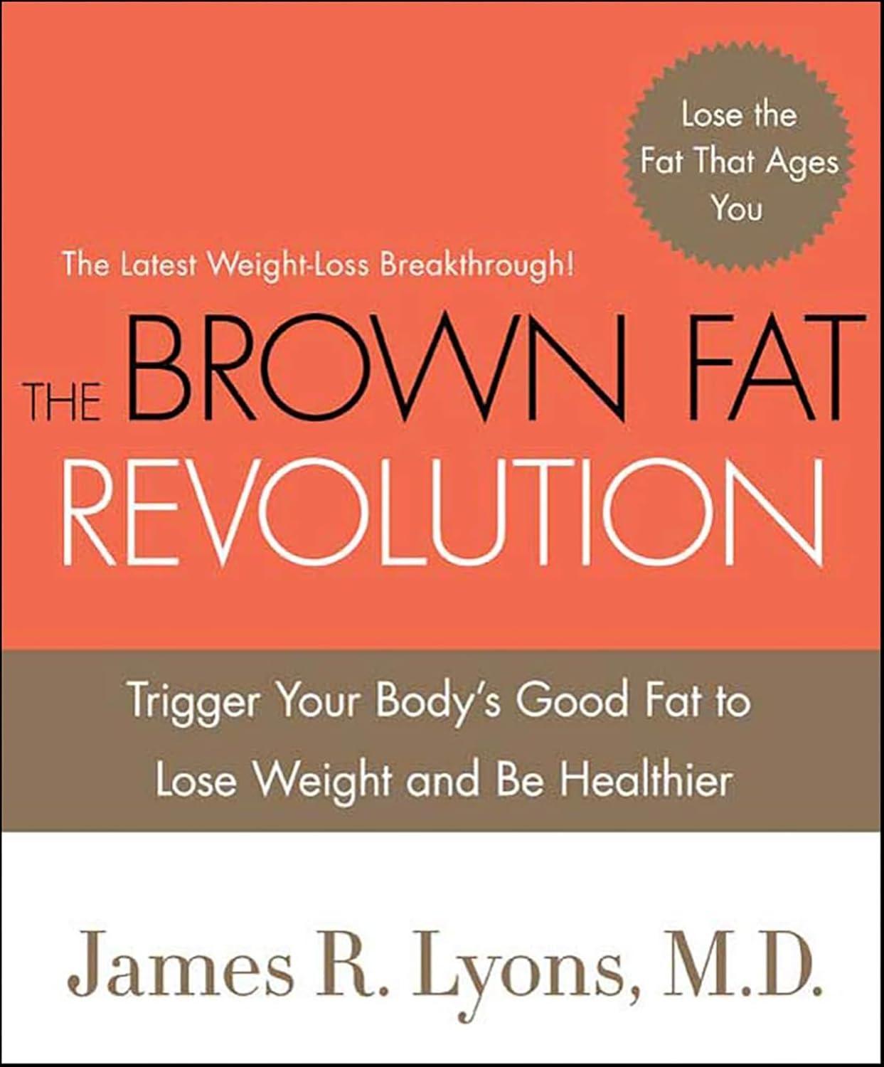 The Brown Fat Revolution: Trigger Your Body's Good Fat to Lose Weight and Be Healthier - FULL INSTANT DOWNLOAD | PDF DOCX EPUB