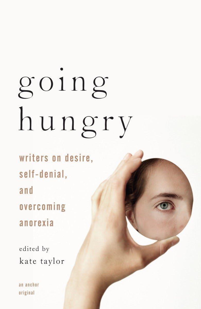 Going Hungry: Writers on Desire, Self-Denial, and Overcoming Anorexia - FULL INSTANT DOWNLOAD | PDF DOCX EPUB