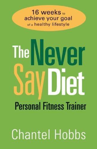 The Never Say Diet Personal Fitness Trainer: Sixteen Weeks to Achieve Your Goal of a Healthy Lifestyle - FULL INSTANT DOWNLOAD | PDF DOCX EPUB