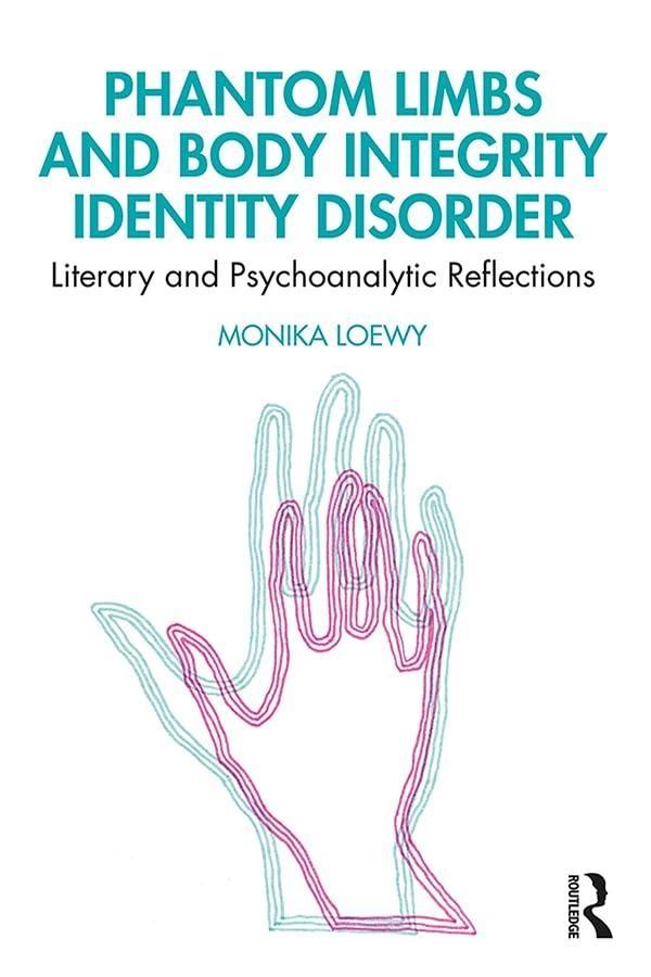 Phantom Limbs and Body Integrity Identity Disorder: Literary and Psychoanalytic Reflections, 1st Edition - FULL INSTANT DOWNLOAD | PDF DOCX EPUB