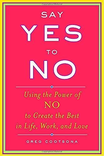 Say Yes To No: Using The Power Of No To Create The Best In Life, Work, and Love - FULL INSTANT DOWNLOAD | PDF DOCX EPUB