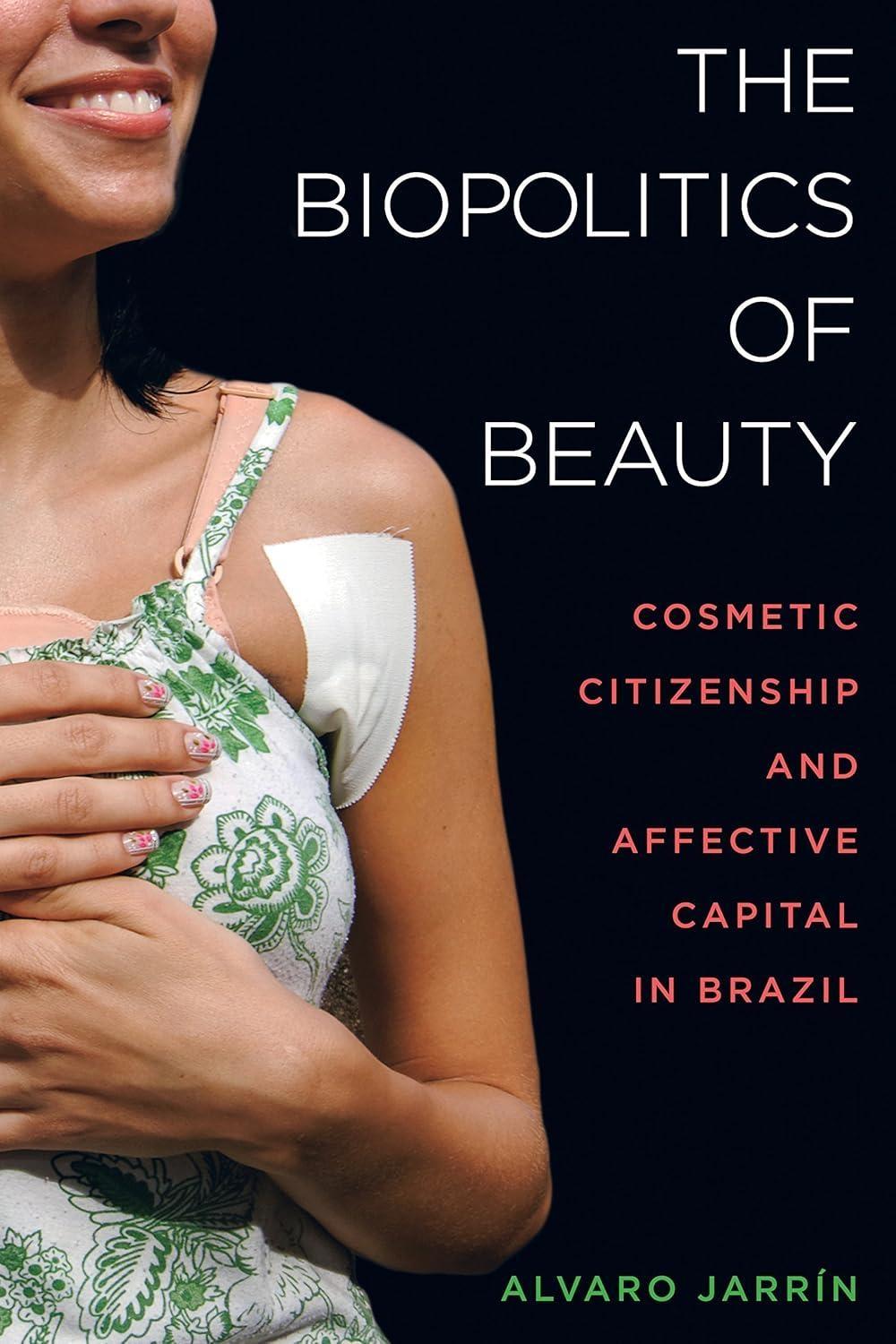The Biopolitics of Beauty: Cosmetic Citizenship and Affective Capital in Brazil, 1st Edition - FULL INSTANT DOWNLOAD | PDF DOCX EPUB