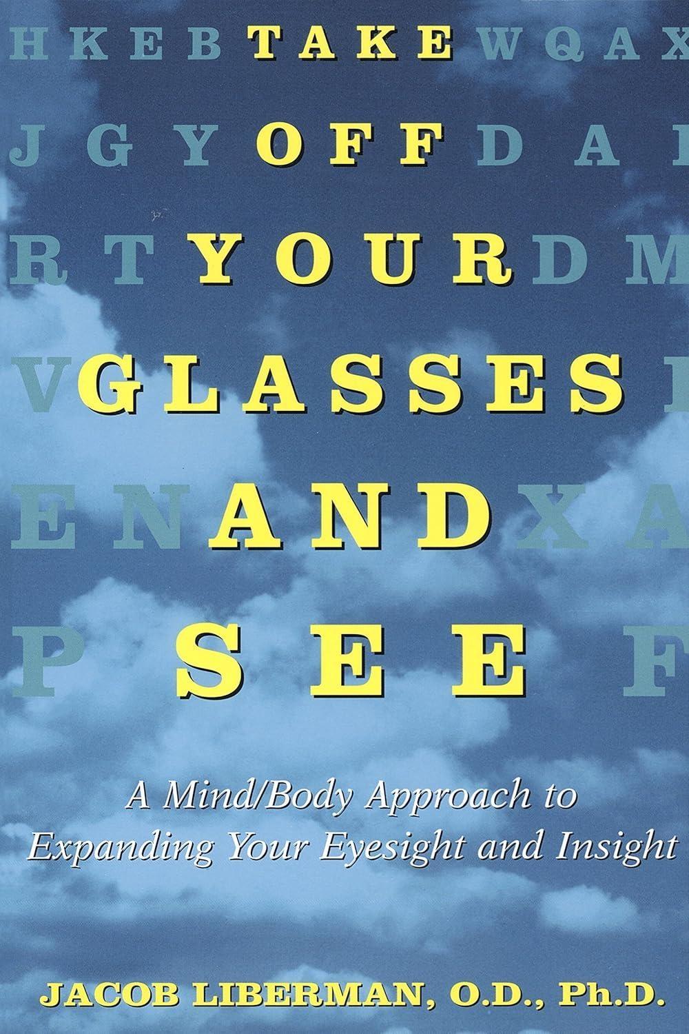 Take Off Your Glasses and See: A Mind/Body Approach to Expanding Your Eyesight and Insight - FULL INSTANT DOWNLOAD | PDF DOCX EPUB