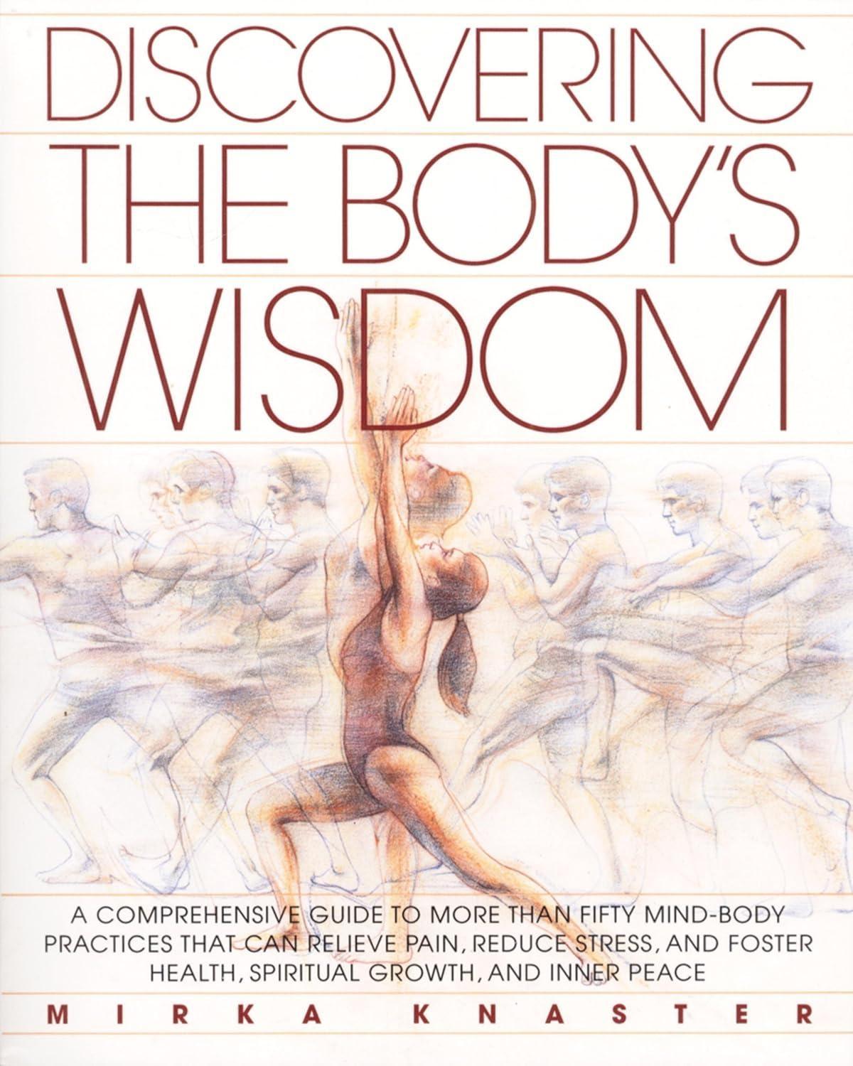 Discovering the Body's Wisdom: A Comprehensive Guide to More than Fifty Mind-Body Practices That Can Relieve Pa in, Reduce Stress, and Foster Health, Spiritual Growth, and Inner Peace - FULL INSTANT DOWNLOAD | PDF DOCX EPUB