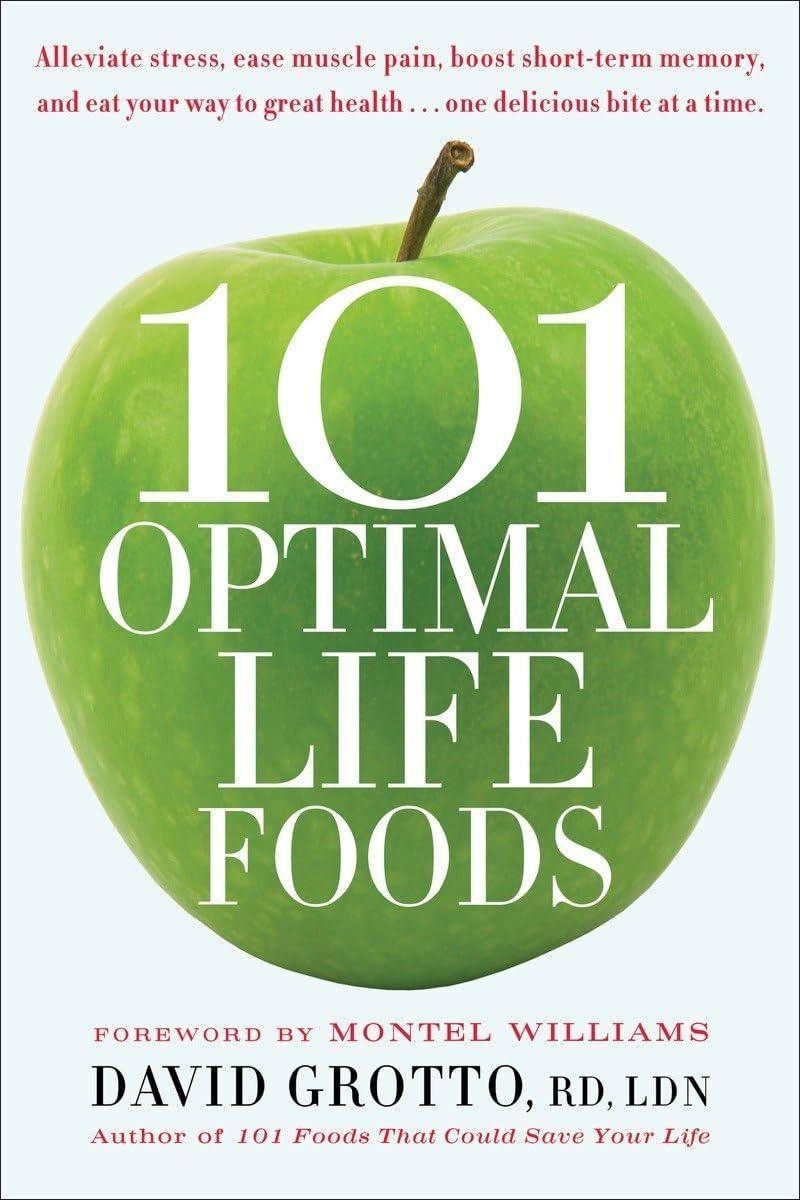 101 Optimal Life Foods: Alleviate Stress, Ease Muscle Pain, Boost Short-Term Memory, and Eat Your Way to Great Health...One Delicious Bite at a Time - FULL INSTANT DOWNLOAD | PDF DOCX EPUB