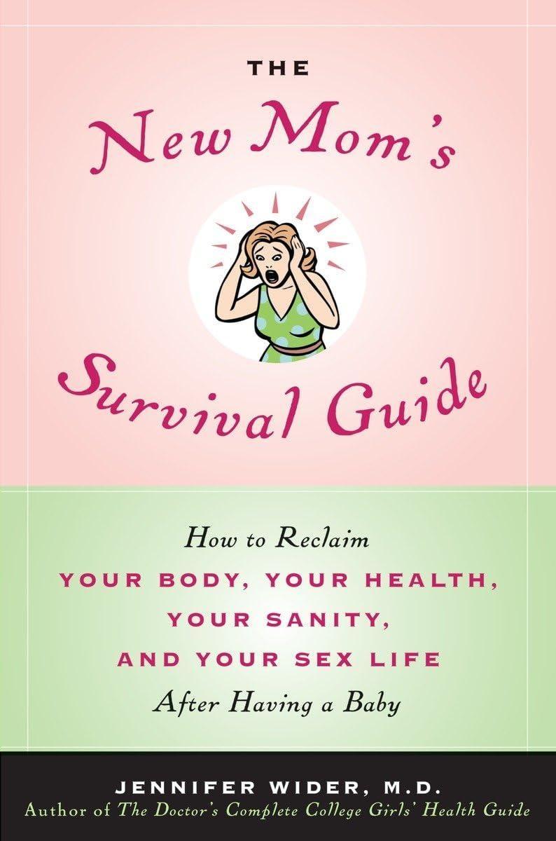 The New Mom's Survival Guide: How to Reclaim Your Body, Your Health, Your Sanity and Your Sex Life After Having a Baby - FULL INSTANT DOWNLOAD | PDF DOCX EPUB