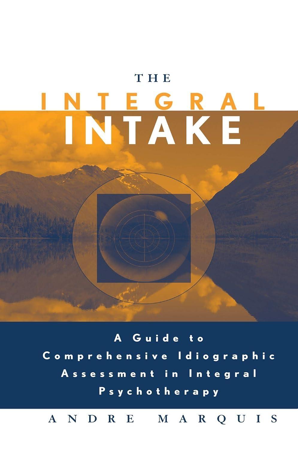 The Integral Intake: A Guide to Comprehensive Idiographic Assessment in Integral Psychotherapy, 1st Edition - FULL INSTANT DOWNLOAD | PDF DOCX EPUB