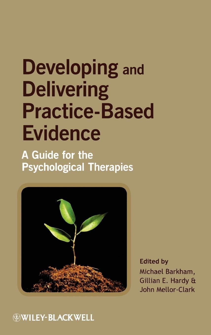 Developing and Delivering Practice-Based Evidence: A Guide for the Psychological Therapies: A Guide for the Psychological Therapies, 1st Edition - FULL INSTANT DOWNLOAD | PDF DOCX EPUB