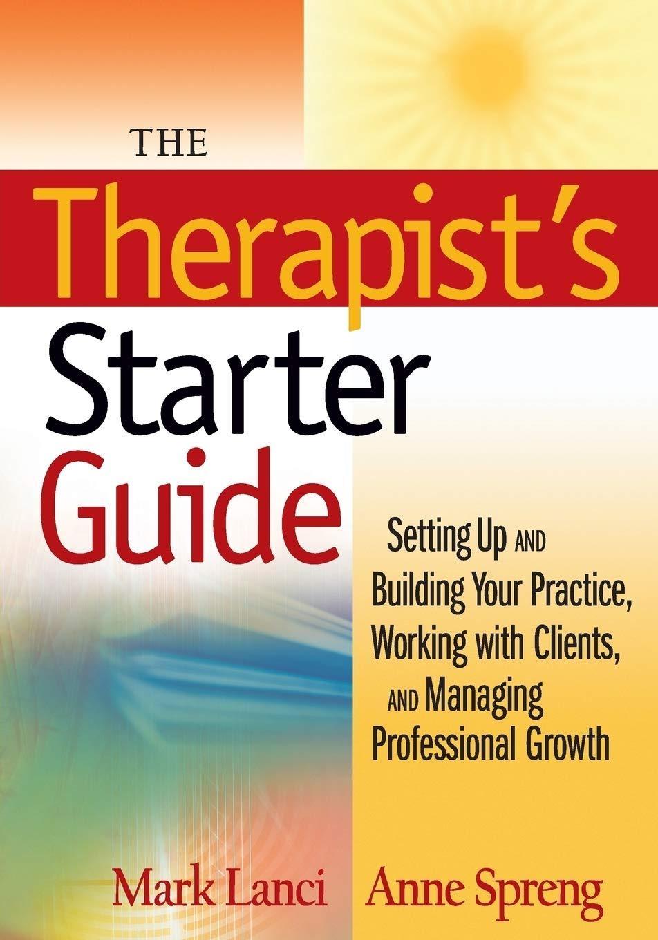 The Therapist's Starter Guide: Setting Up and Building Your Practice, Working with Clients, and Managing Professional Growth, 1st Edition - FULL INSTANT DOWNLOAD | PDF DOCX EPUB