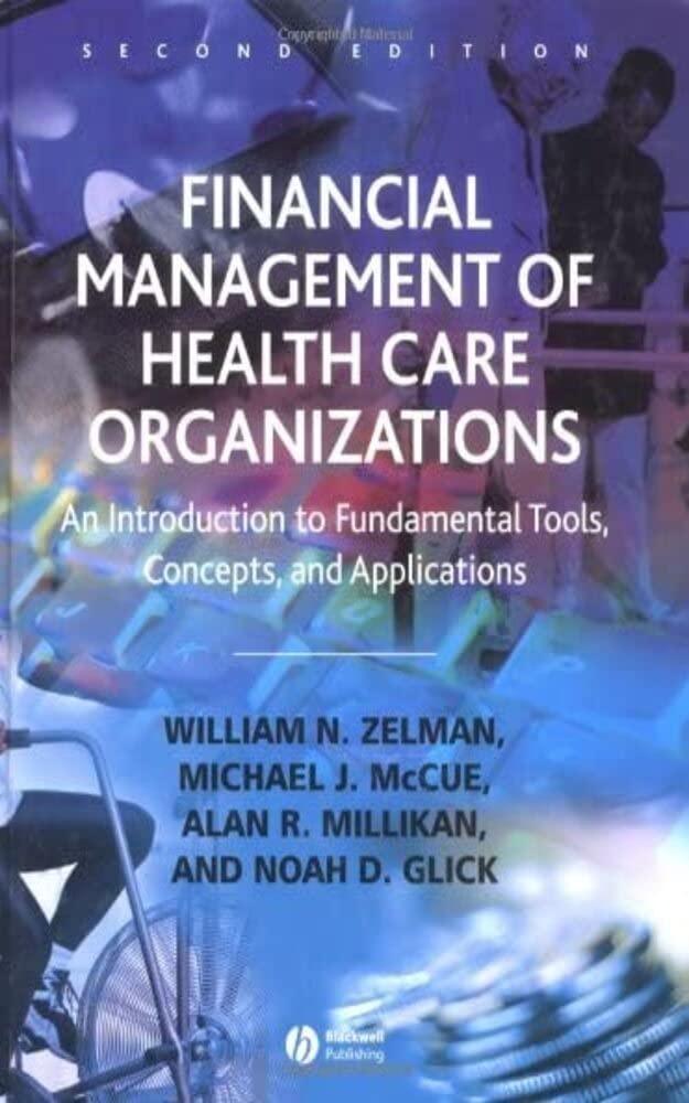 Financial Management of Health Care Organizations: An Introduction to Fundamental Tools, Concepts, and Applications: An Introduction to Fundamental Tools, Concepts, and Applications, 1st Edition - FULL INSTANT DOWNLOAD | PDF DOCX EPUB