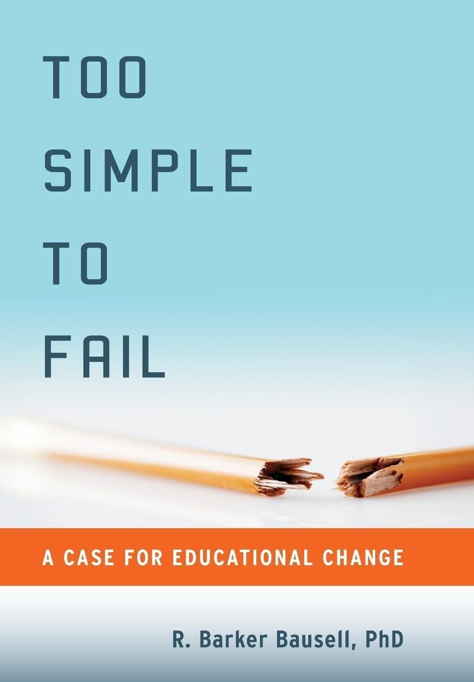 Too Simple to Fail: A Case for Educational Change - FULL INSTANT DOWNLOAD | PDF DOCX EPUB