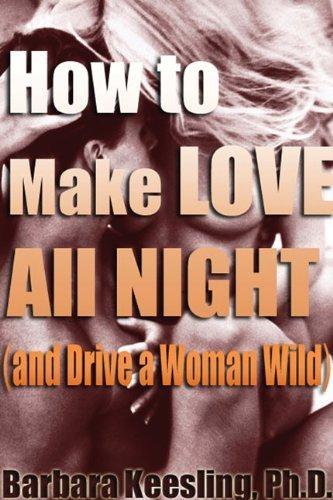 How to Make Love All Night (and Drive Your Woman Wild): Male Multiple Orgasm and Other Secrets - FULL INSTANT DOWNLOAD | PDF DOCX EPUB