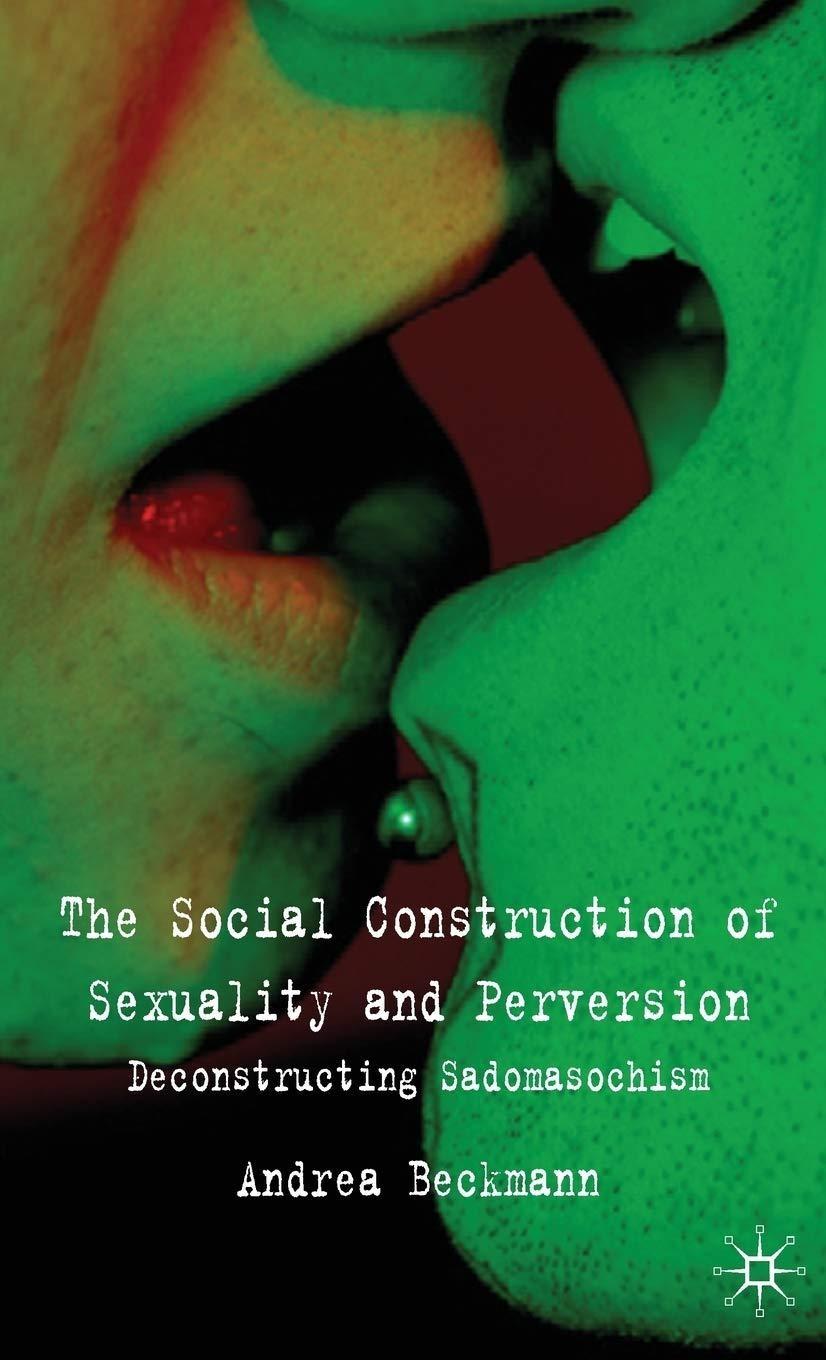 The Social Construction of Sexuality and Perversion: Deconstructing Sadomasochism - FULL INSTANT DOWNLOAD | PDF DOCX EPUB