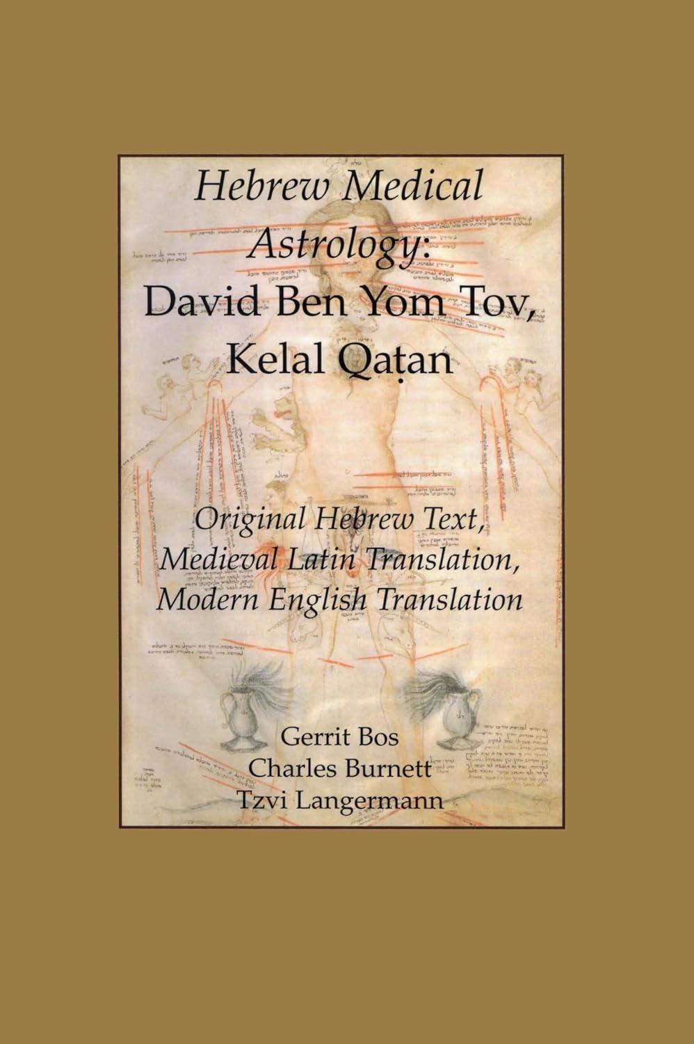 Hebrew Medical Astrology: David Ben Yom Tov, Kelal Qatan, Original Hebrew Text, Medieval Latin Translation, Modern English Translation - FULL INSTANT DOWNLOAD | PDF DOCX EPUB