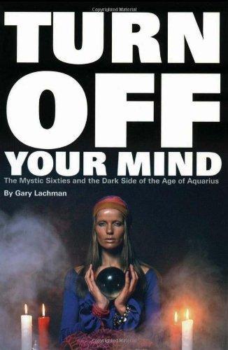 Turn Off Your Mind: The Mystic Sixties and the Dark Side of the Age of Aquarius - FULL INSTANT DOWNLOAD | PDF DOCX EPUB