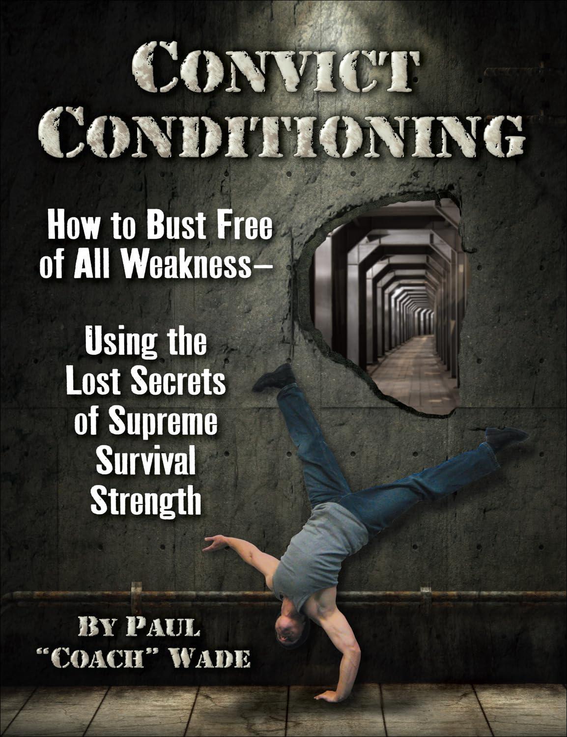 Convict Conditioning: How to Bust Free of All Weakness-Using the Lost Secrets of Supreme Survival Strength, 1st Edition - FULL INSTANT DOWNLOAD | PDF DOCX EPUB