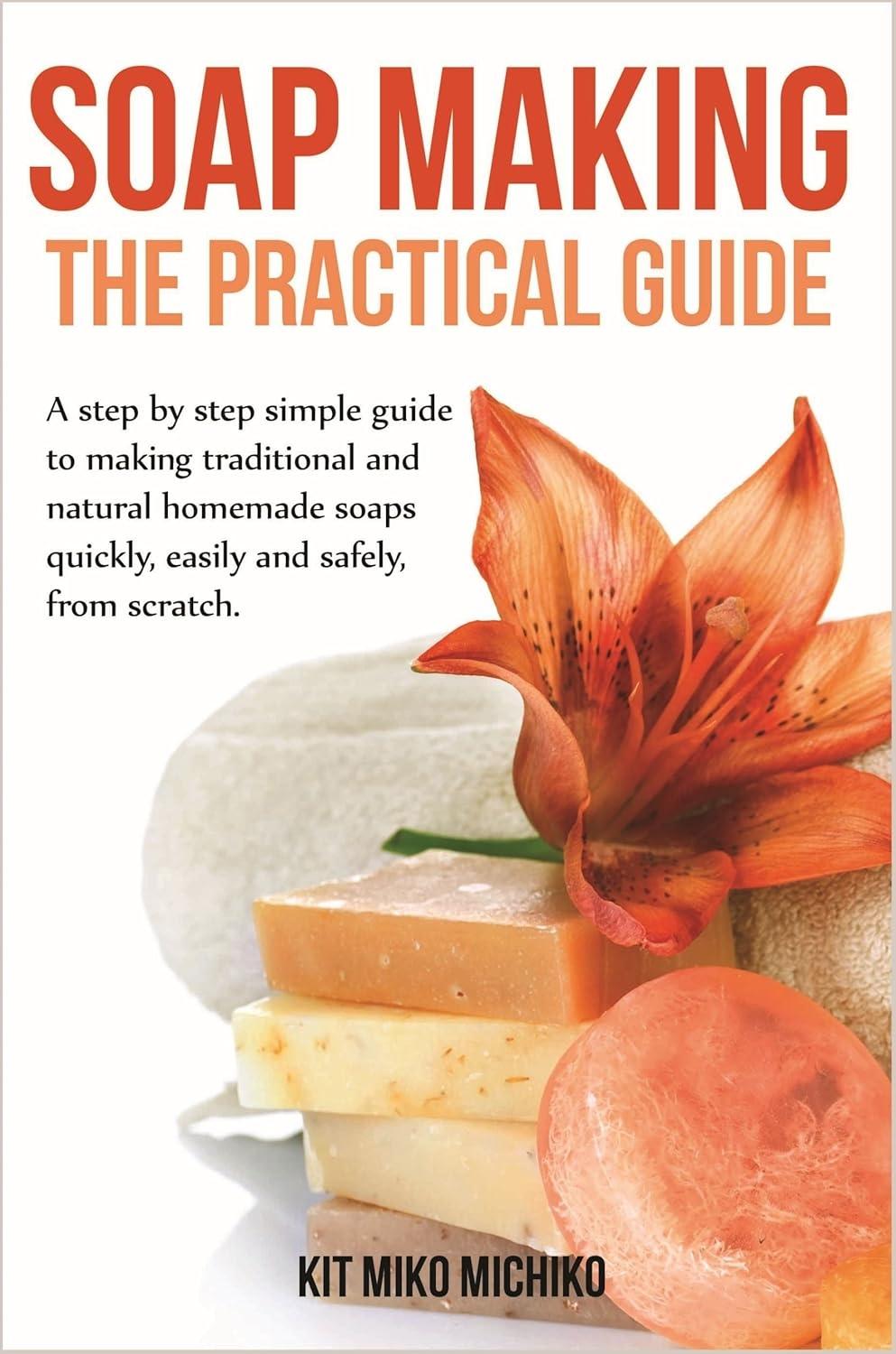 Soap making: The practical guide - FULL INSTANT DOWNLOAD | PDF DOCX EPUB