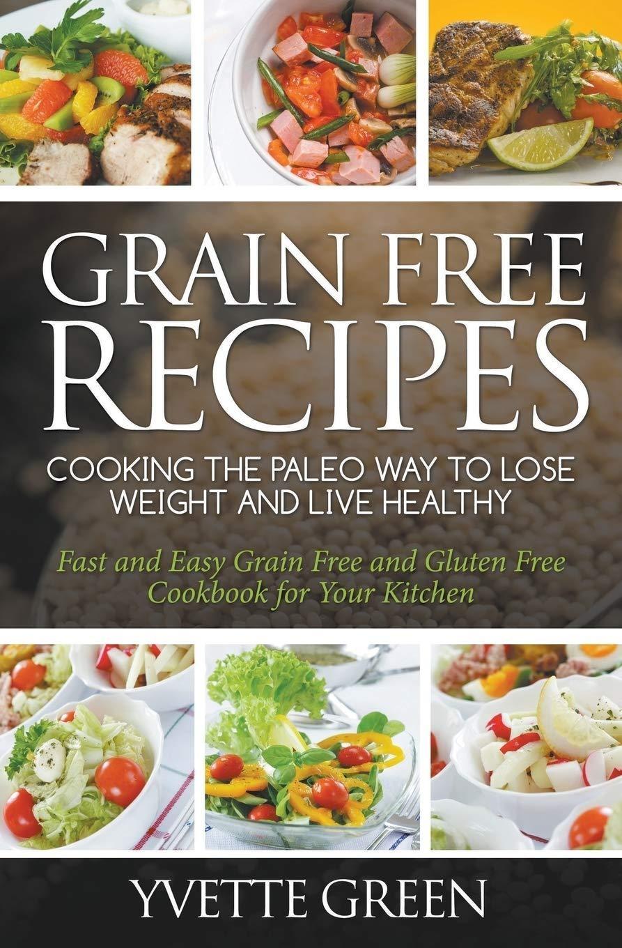 Grain Free Recipes: Cooking the Paleo Way to Lose Weight and Live Healthy - FULL INSTANT DOWNLOAD | PDF DOCX EPUB