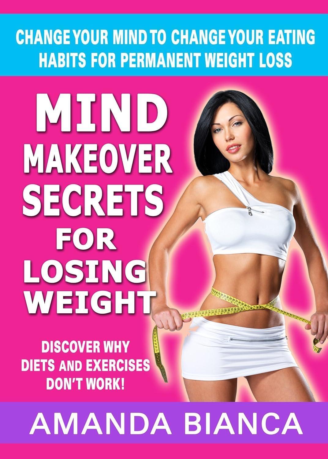 Mind Makeover Secrets for Losing Weight: Change Your Mind to Change Your Eating Habits for Permanent Weight Loss - FULL INSTANT DOWNLOAD | PDF DOCX EPUB