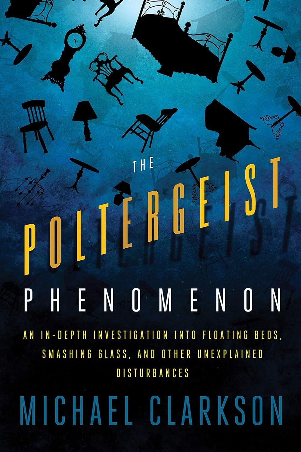 The Poltergeist Phenomenon: An In-depth Investigation Into Floating Beds, Smashing Glass, and Other Unexplained Disturbances - FULL INSTANT DOWNLOAD | PDF DOCX EPUB