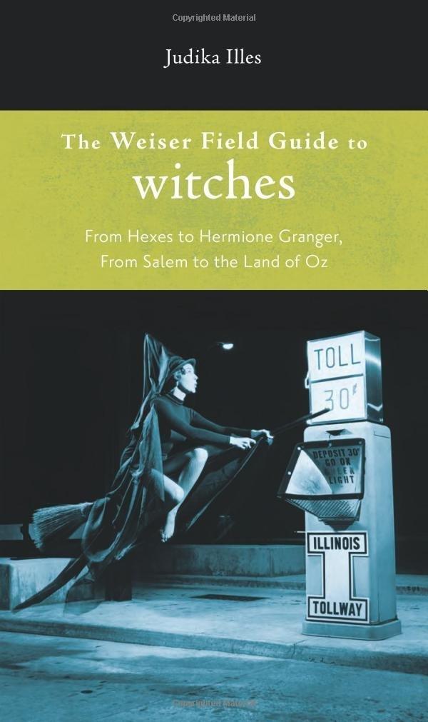 The Weiser Field Guide to Witches: From Hexes to Hermoine Granger, from Salem to the Land of Oz - FULL INSTANT DOWNLOAD | PDF DOCX EPUB