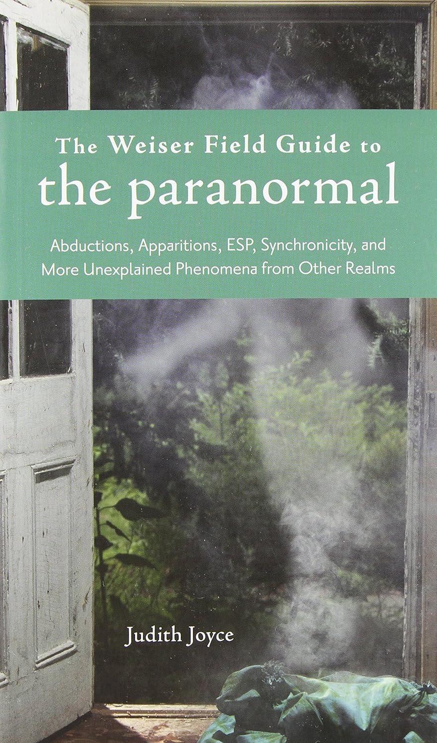 The Weiser Field Guide to the Paranormal: Abductions, Apparitions, ESP, Synchronicity, and More Unexplained Phenomena from Other Realms - FULL INSTANT DOWNLOAD | PDF DOCX EPUB