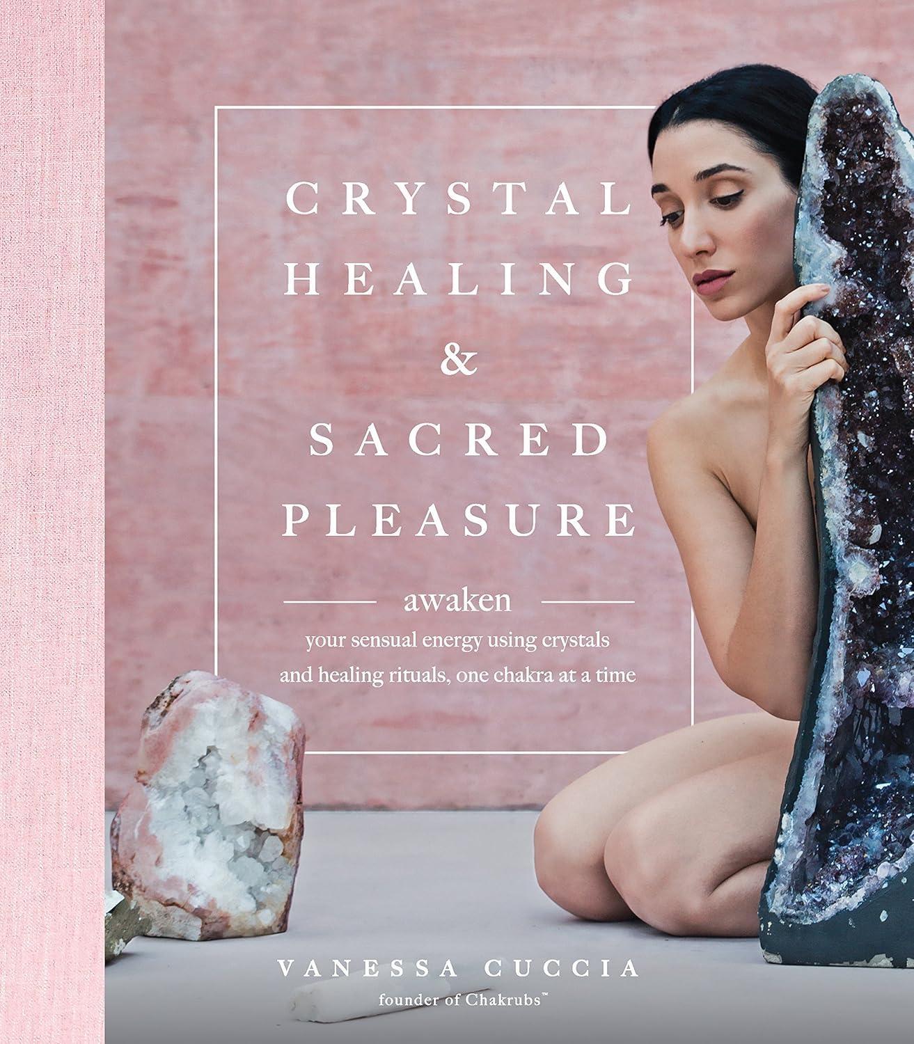 Crystal Healing and Sacred Pleasure: Awaken Your Sensual Energy Using Crystals and Healing Rituals, One Chakra at a Time - FULL INSTANT DOWNLOAD | PDF DOCX EPUB