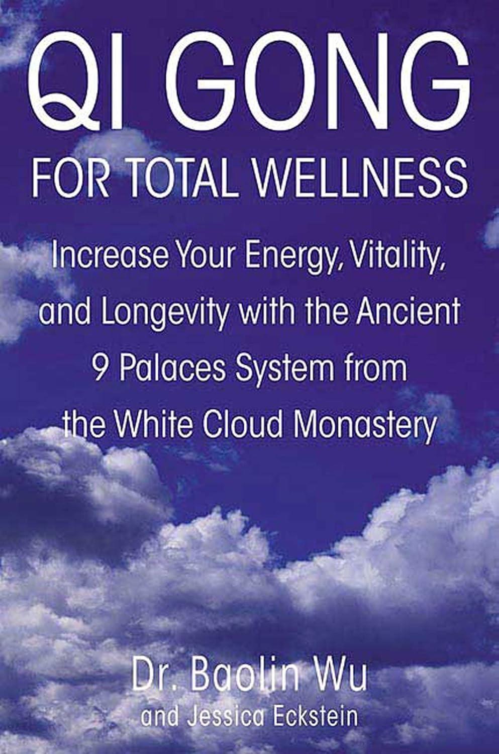 Qi Gong for Total Wellness: Increase Your Energy, Vitality, and Longevity with the Ancient 9 Palaces System from the White Cloud Monastery - FULL INSTANT DOWNLOAD | PDF DOCX EPUB