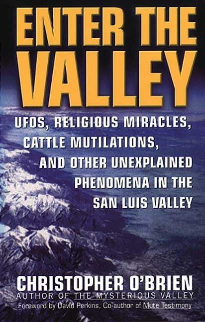 Enter The Valley: UFO's, Religious Miracles, Cattle Mutilation, and Other Unexplained Phenomena in the San Luis Valley - FULL INSTANT DOWNLOAD | PDF DOCX EPUB