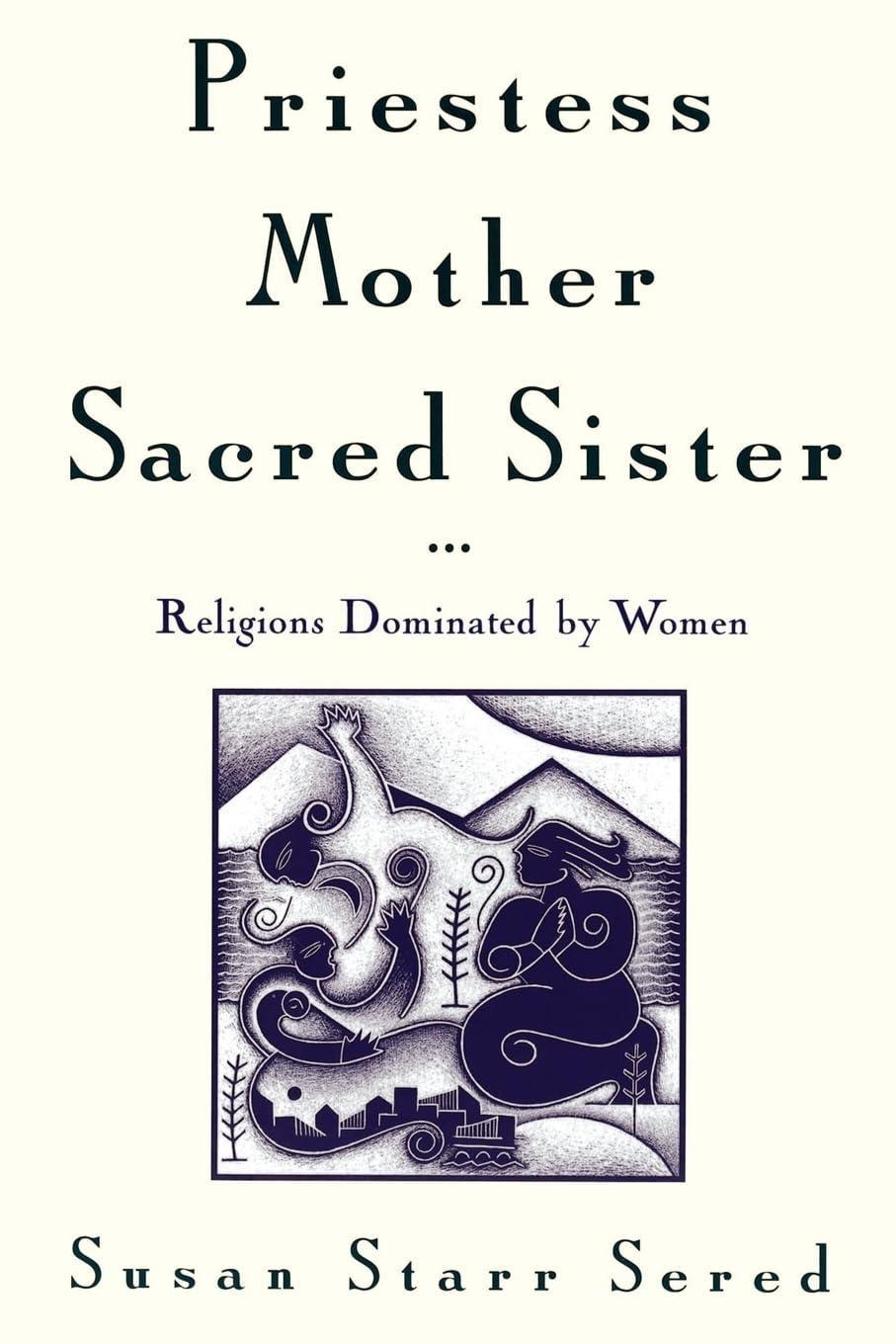 Priestess, Mother, Sacred Sister: Religions Dominated by Women - FULL INSTANT DOWNLOAD | PDF DOCX EPUB