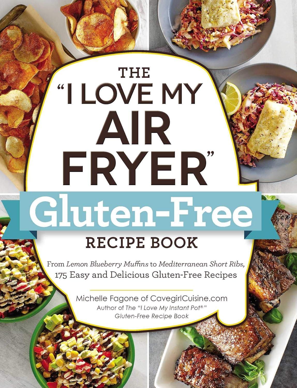 The "I Love My Air Fryer" Gluten-Free Recipe Book: From Lemon Blueberry Muffins to Mediterranean Short Ribs, 175 Easy and Delicious Gluten-Free Recipes ("I Love My" Cookbook Series), 1st Edition - FULL INSTANT DOWNLOAD | PDF DOCX EPUB