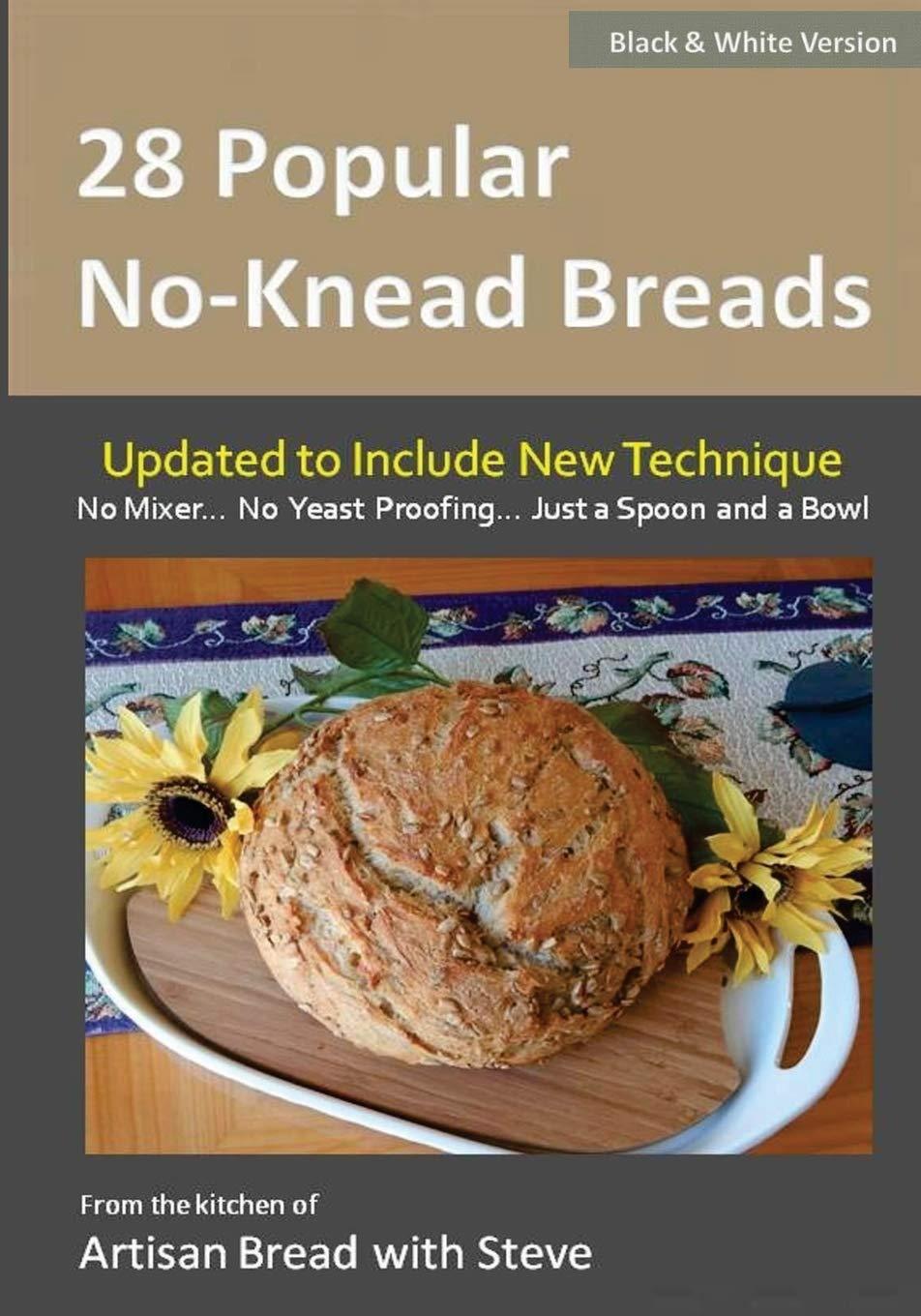 28 Popular No-Knead Breads (B&W Version): From the Kitchen of Artisan Bread with Steve - FULL INSTANT DOWNLOAD | PDF DOCX EPUB