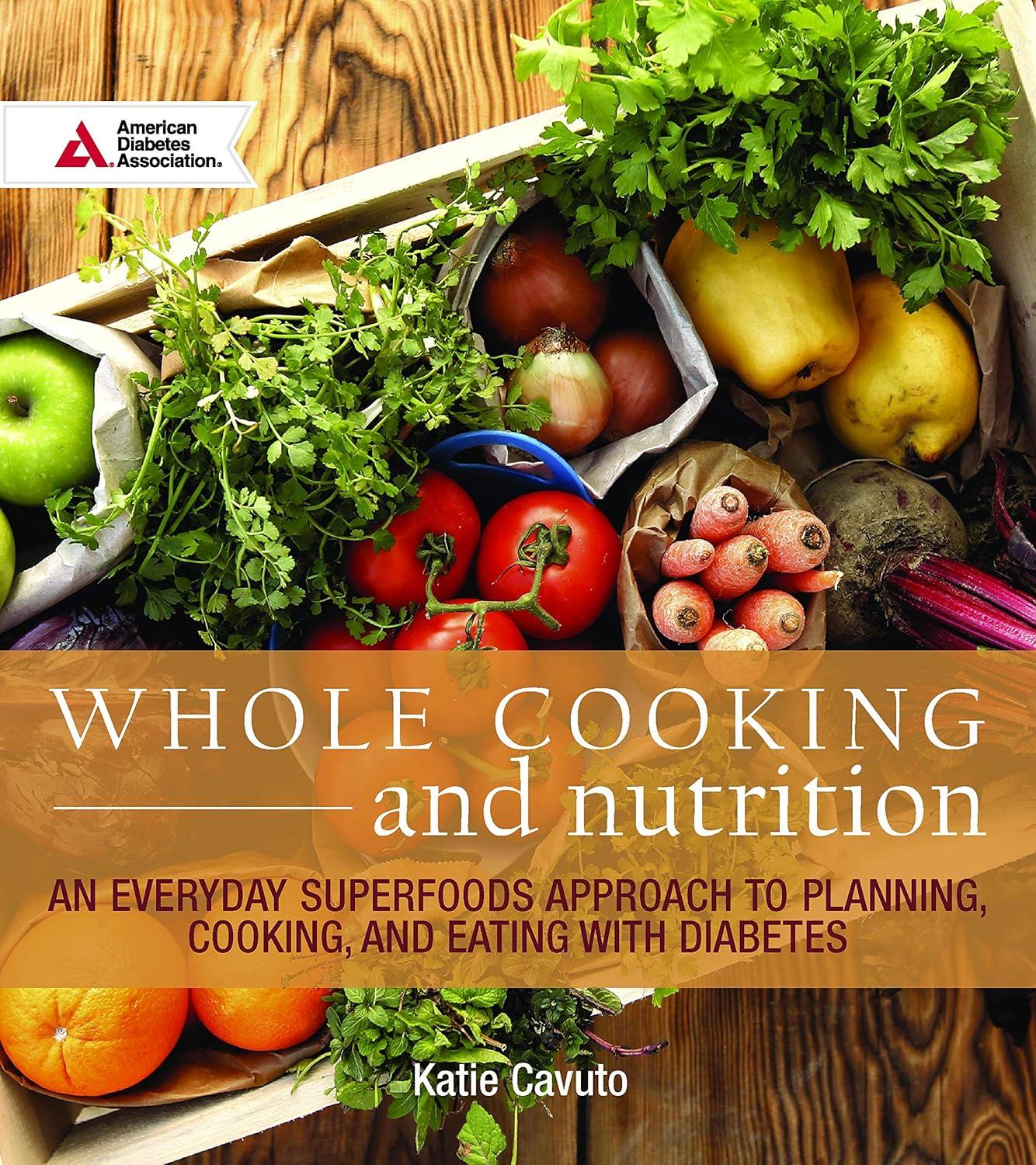 Whole Cooking and Nutrition: An Everyday Superfoods Approach to Planning, Cooking, and Eating with Diabetes - FULL INSTANT DOWNLOAD | PDF DOCX EPUB