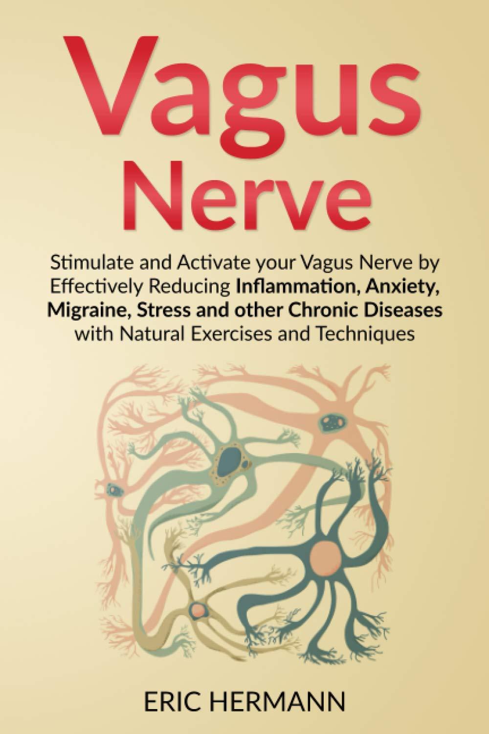 Vagus Nerve: Stimulate and Activate your Vagus Nerve by Effectively Reducing Inflammation, Anxiety, Migraine, Stress and other Chronic Diseases with Natural Exercises and Techniques - FULL INSTANT DOWNLOAD | PDF DOCX EPUB