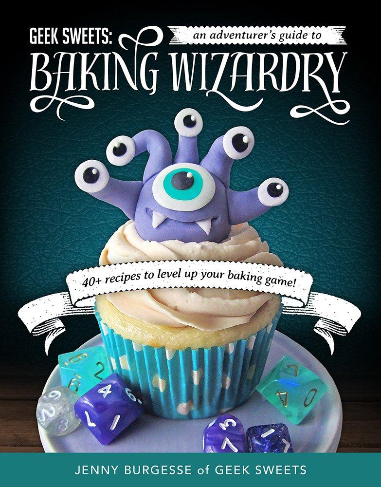 Geek Sweets: An Adventurer's Guide to the World of Baking Wizardry (Baking Book, Geek Cookbook, Cupcake Decorating, Sprinkles for Baking), 1st Edition - FULL INSTANT DOWNLOAD | PDF DOCX EPUB