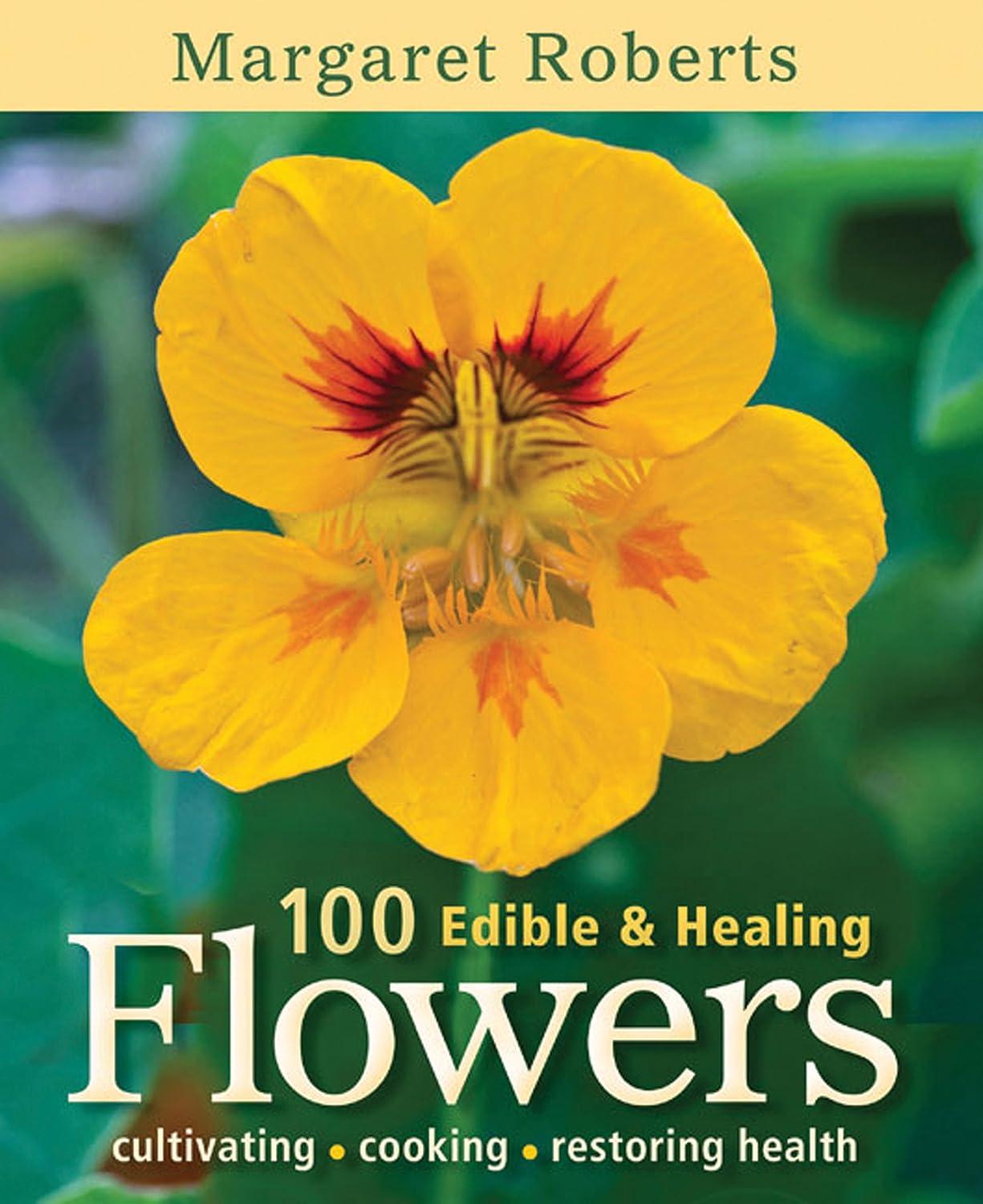 100 Edible & Healing Flowers: Cultivating, Cooking, Restoring Health - FULL INSTANT DOWNLOAD | PDF DOCX EPUB