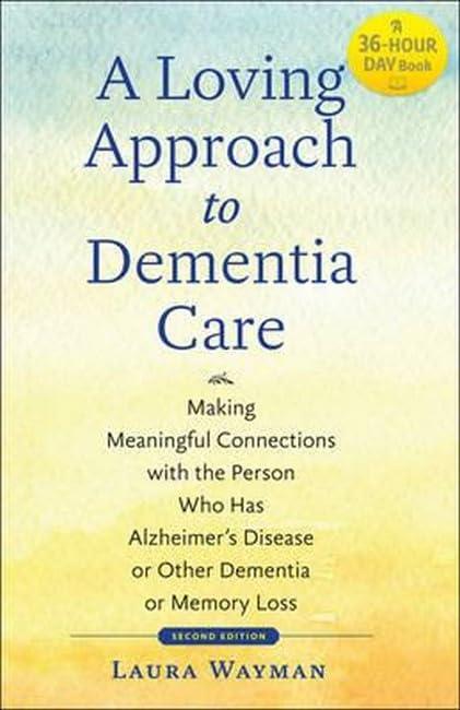 A Loving Approach to Dementia Care: Making Meaningful Connections with the Person Who Has Alzheimer's Disease or Other Dementia or Memory Loss (A Johns Hopkins Press Health Book) - FULL INSTANT DOWNLOAD | PDF DOCX EPUB